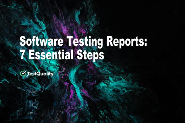 Software Testing Reports: 7 Essential Steps