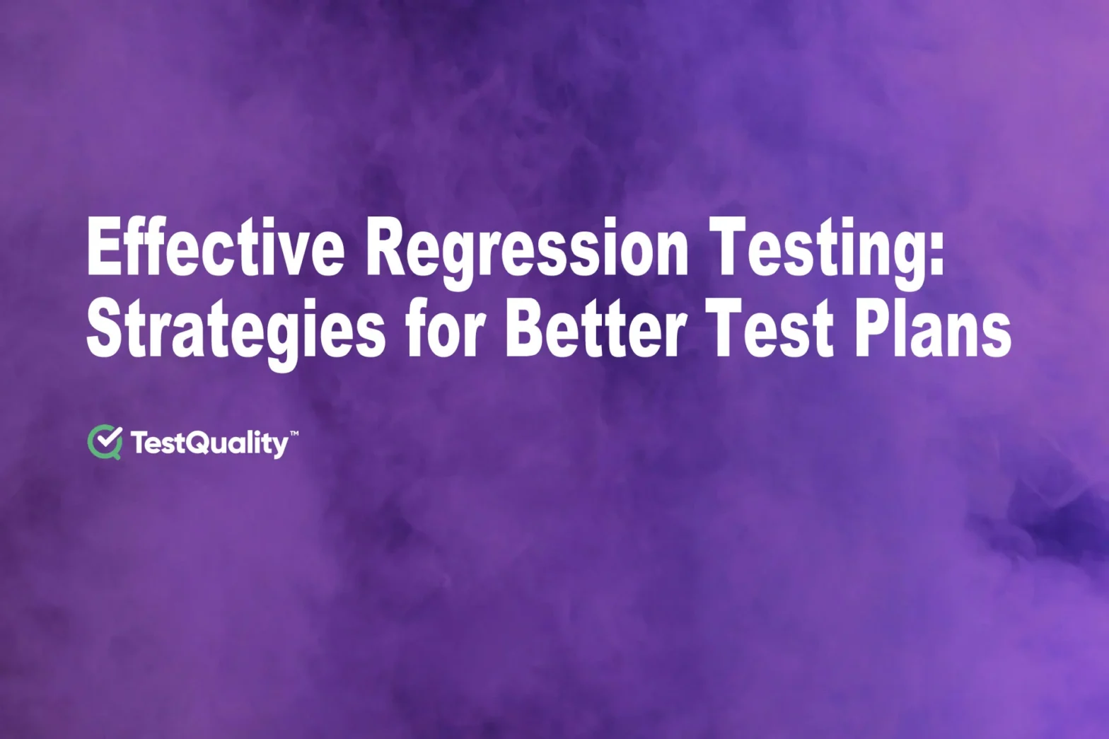 Regression Testing Strategies for Writing a Test Plan | Pain Points and Examples