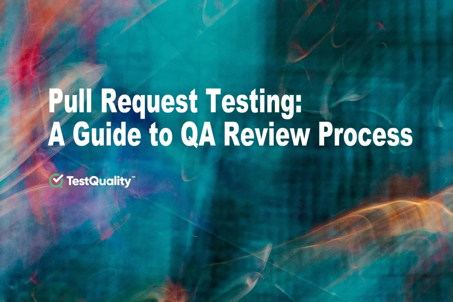 Pull Request Testing | QA Complete Guide QA Processes Review 1 TestQuality