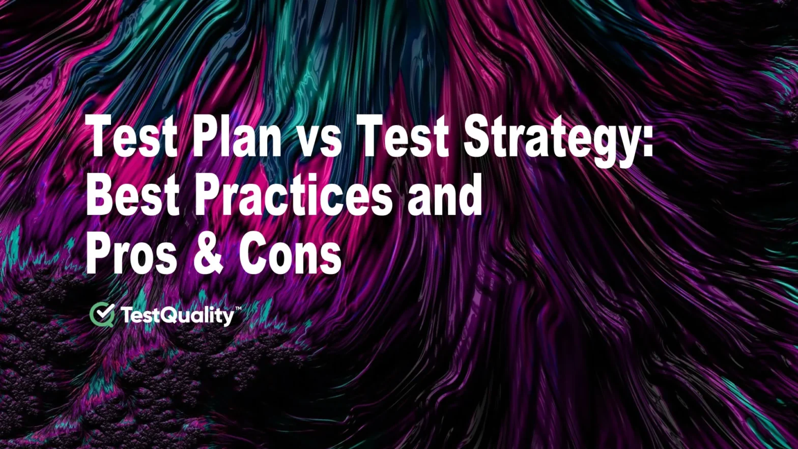 Test Plan Versus Test Strategy | Best Practices and Pros & Cons | TestQuality