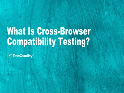 What's Browser Compatibility Testing | Cross Browser Testing | Test Automation with TestQuality Test Management