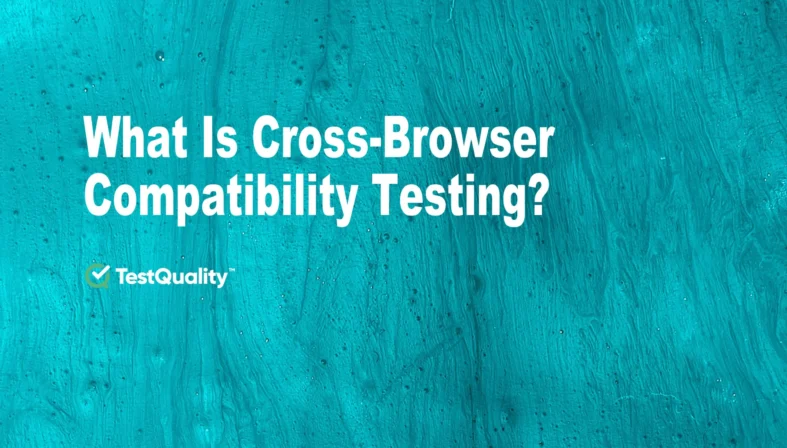 What's Browser Compatibility Testing | Cross Browser Testing | Test Automation with TestQuality Test Management