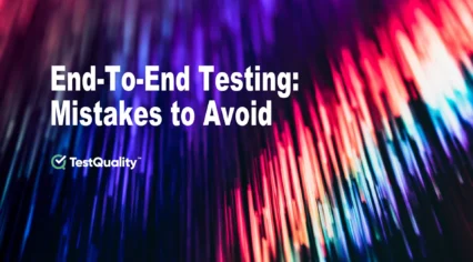 End-To-End-Software-Testing-Automation-QA-Testers-Test-Management-Unit-Testing-TestQuality End-to-End Testing. What Mistakes Avoid? Best practices E2E