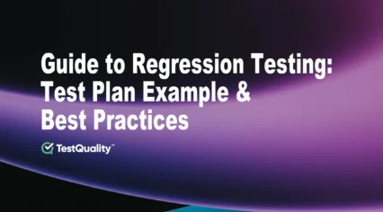 Guide to Regression Testing. Test Plan Example & Best Practices | TestQuality Guide to Regression Testing. Test Plan Example & Best Practices | TestQuality