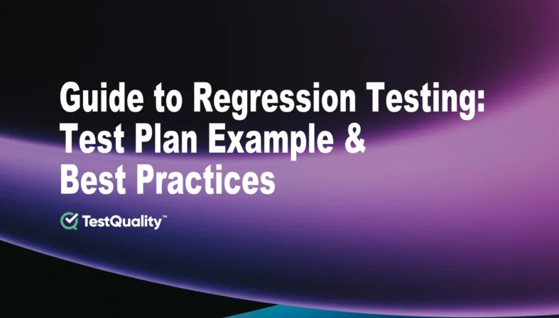 Guide to Regression Testing. Test Plan Example & Best Practices | TestQuality Guide to Regression Testing. Test Plan Example & Best Practices | TestQuality