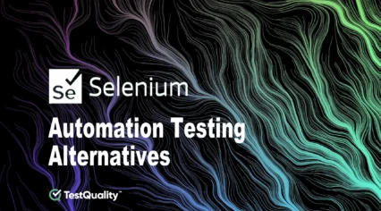 Selenium Automation Software Testing Alternatives Frameworks QA DevOps TestQuality Selenium Automation Software Testing Alternatives Frameworks QA DevOps TestQuality