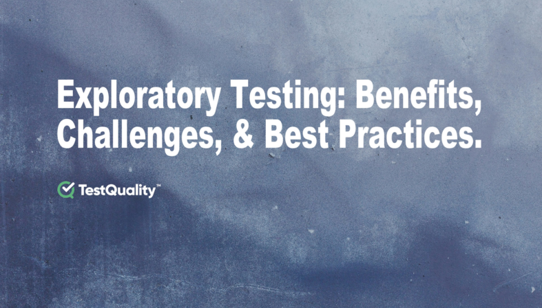 Exploratory Testing | Benefits, Challenges &Best Practices
